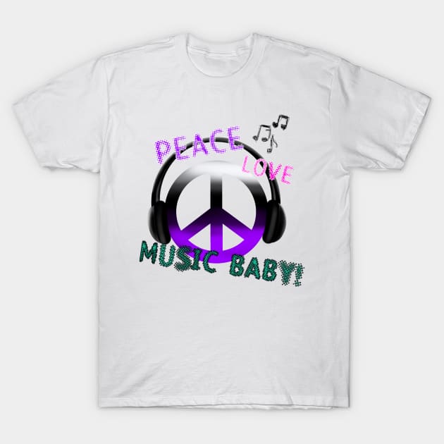 PEACE, LOVE, MUSIC BABY,PEACE SYMBOL T-Shirt by Art by Eric William.s